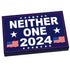 NEITHER ONE 2024 Election USA Campaign Sign (2x3 Tile) - B3 Customs